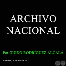 ARCHIVO NACIONAL - Por GUIDO RODRÍGUEZ ALCALÁ - Miércoles, 26 de Julio de 2017